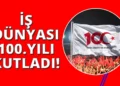 İş dünyası, Türkiye Cumhuriyeti’nin 100. yılını kutluyor!